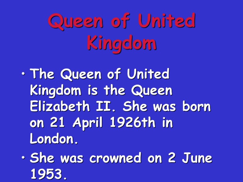 Queen of United Kingdom The Queen of United Kingdom is the Queen Elizabeth II.